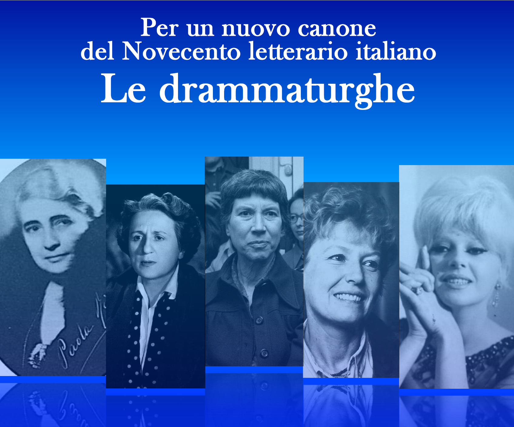 Convegno internazionale &quot;Per un nuovo canone del Novecento letterario italiano. Le drammaturghe&quot;